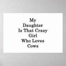 My Daughter Is That Crazy Girl Who Loves Cows Posters
