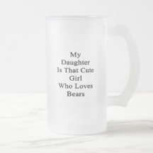 My Daughter Is That Cute Girl Who Loves Bears Mugs