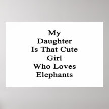 My Daughter Is That Cute Girl Who Loves Elephants Print