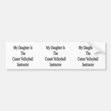 My Daughter Is The Cutest Volleyball Instructor Bumper Sticker