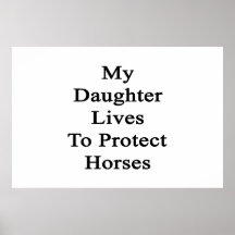 My Daughter Lives To Protect Horses Poster