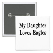 My Daughter Loves Eagles Pin