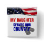 My Daughter Serves Our Country Buttons