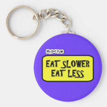 My Diet Plan ... Eat Slower  Eat less Key Chains