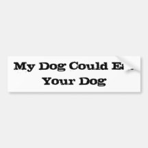 My Dog Could Eat Your Dog Bumper Sticker
