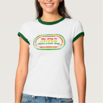 My Dog is Cuter Than Your Dog t-shirts