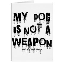 my dog is not a weapon greeting cards