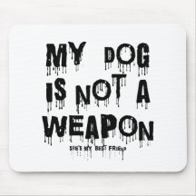 my dog is not a weapon mousepads