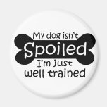 My Dog isn't Spoiled Fridge Magnets