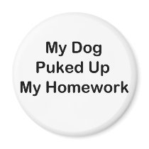 My Dog Puked Up My Homework Magnets