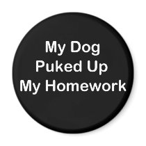 My Dog Puked Up My Homework Refrigerator Magnets
