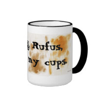 MY DOG, RUFUS, WASHES MY CUPS. mugs