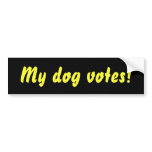 My dog votes! bumper sticker bumper stickers