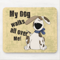My Dog Walks all over Me mousepads