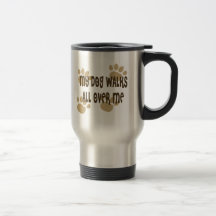 My Dog Walks All Over Me Mugs