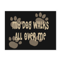 My Dog Walks All Over Me Post Cards