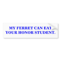 MY FERRET CAN EAT YOUR HONOR STUDENT.