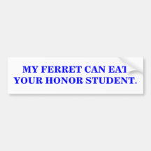 MY FERRET CAN EAT YOUR HONOR STUDENT. BUMPER STICKER