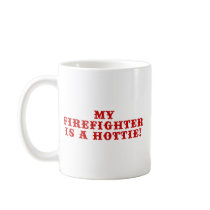 My Firefighter is a Hottie Coffee Mugs