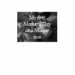 My first Mother's Day as a Mother t-shirts