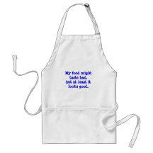 My food might taste bad, but at least it looks ... apron
