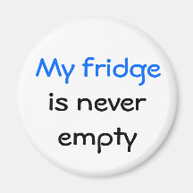 My fridge is never empty magnets