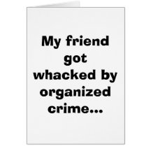My friend got whacked by organized crime... cards