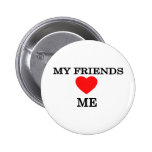 My friends love me pinback buttons