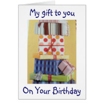 MY GIFT TO YOU IS "ME" ON YOUR BIRTHDAY cards