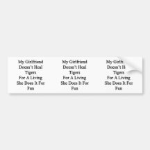 My Girlfriend Doesn't Heal Tigers For A Living She Bumper Sticker