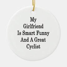 My Girlfriend Is Smart Funny And A Great Cyclist Ornaments