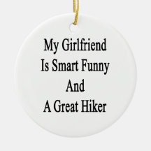 My Girlfriend Is Smart Funny And A Great Hiker Christmas Ornament