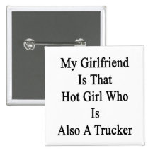 My Girlfriend Is That Hot Girl Who Is Also A Truck Buttons