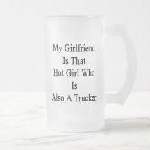 My Girlfriend Is That Hot Girl Who Is Also A Truck Coffee Mugs