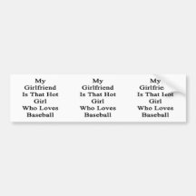 My Girlfriend Is That Hot Girl Who Loves Baseball Bumper Sticker