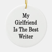 My Girlfriend Is The Best Writer Ornaments