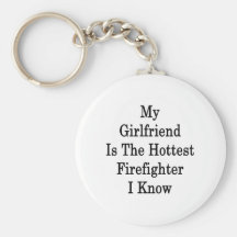 My Girlfriend Is The Hottest Firefighter I Know Keychain