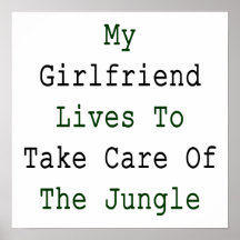 My Girlfriend Lives To Take Care Of The Jungle Print