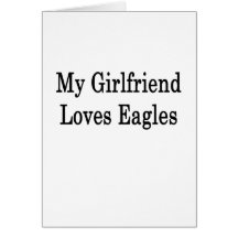 My Girlfriend Loves Eagles Greeting Cards