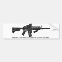 My Girlfriend Says I Should Accessorize AR15 Bumper Stickers