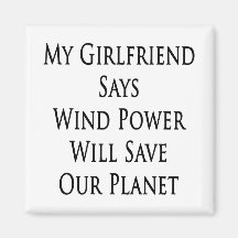 My Girlfriend Says Wind Power Will Save Our Planet Fridge Magnet