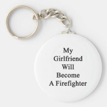 My Girlfriend Will Become A Firefighter Key Chains