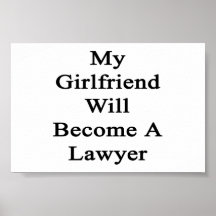 My Girlfriend Will Become A Lawyer Print