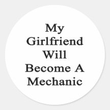 My Girlfriend Will Become A Mechanic Stickers
