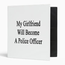 My Girlfriend Will Become A Police Officer Binder