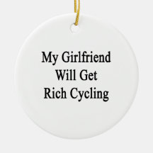 My Girlfriend Will Get Rich Cycling Ornaments