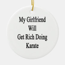 My Girlfriend Will Get Rich Doing Karate Ornaments