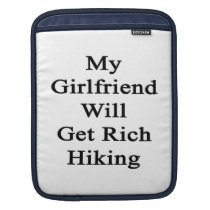 My Girlfriend Will Get Rich Hiking ipad sleeves
