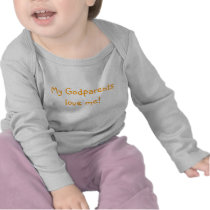 My Godparents love me! Tshirts