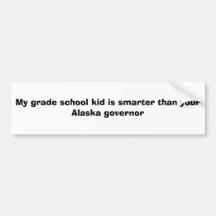 My grade school kid is smarter than your AK gov Bumper Sticker